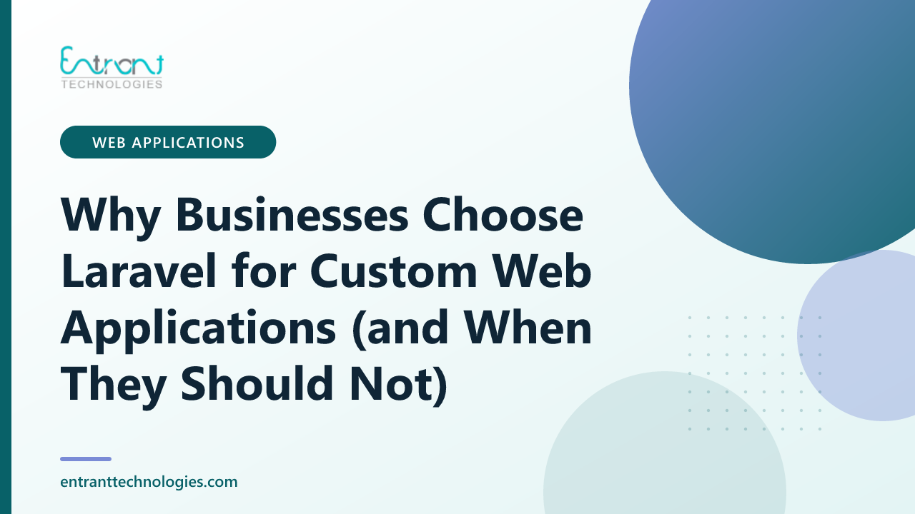 Why Businesses Choose Laravel for Custom Web Applications (and When They Should Not)