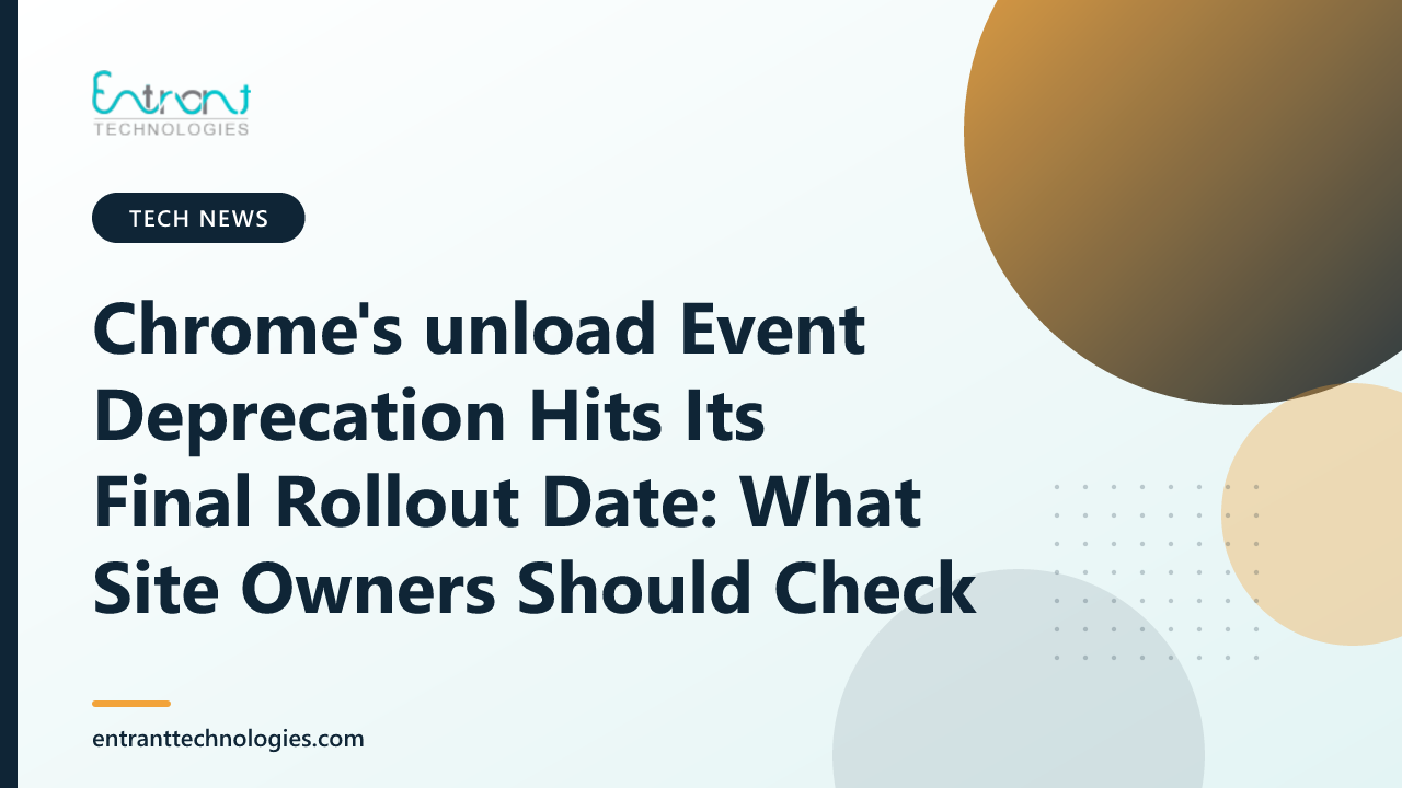 Chrome's unload Event Deprecation Hits Its Final Rollout Date: What Site Owners Should Check