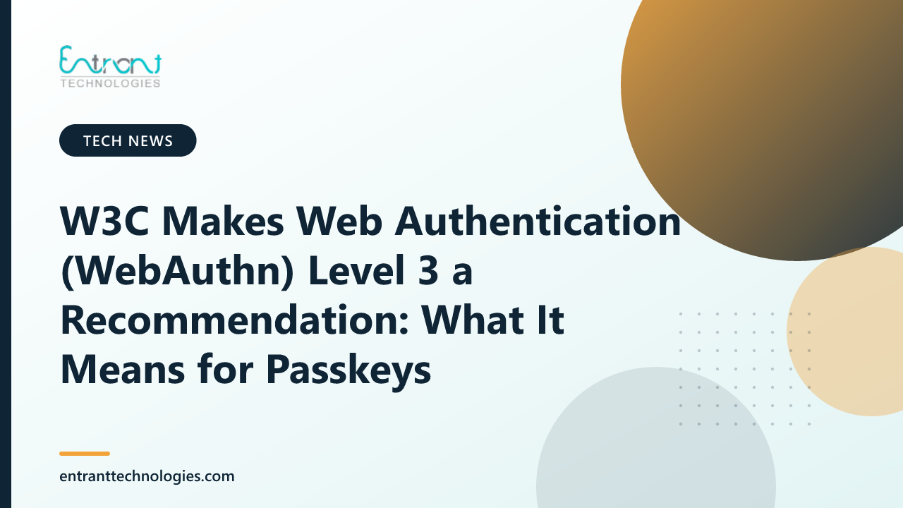 W3C Makes Web Authentication (WebAuthn) Level 3 a Recommendation: What It Means for Passkeys