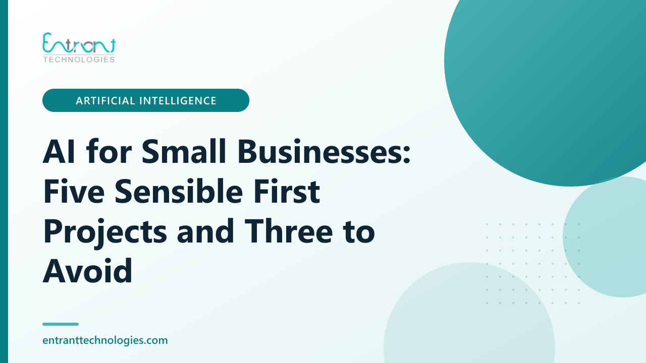 AI for Small Businesses: Five Sensible First Projects and Three to Avoid