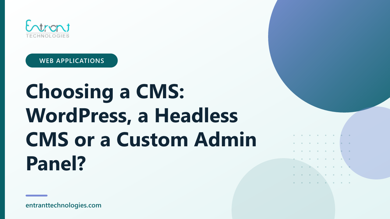 Choosing a CMS: WordPress, a Headless CMS or a Custom Admin Panel?