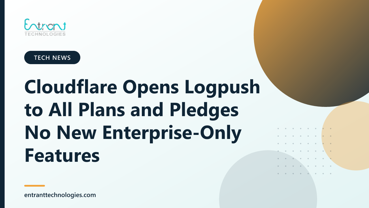 Cloudflare Opens Logpush to All Plans and Pledges No New Enterprise-Only Features