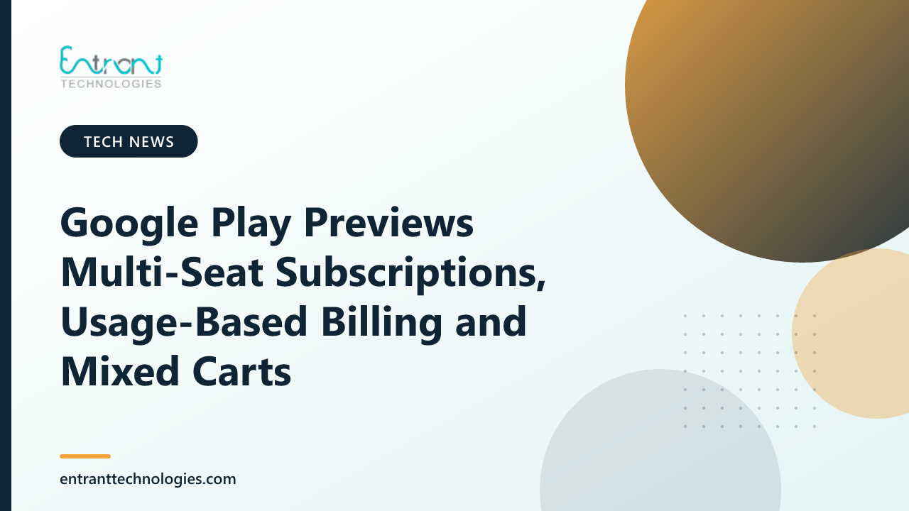 Google Play Previews Multi-Seat Subscriptions, Usage-Based Billing and Mixed Carts