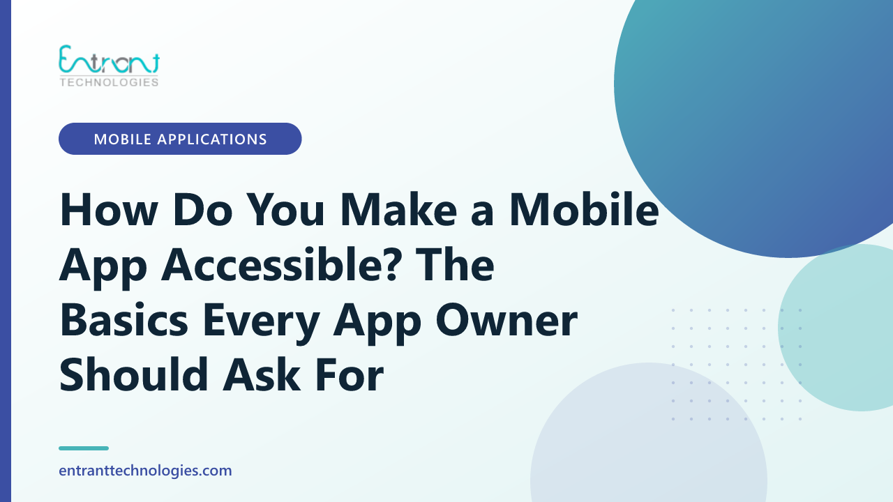 How Do You Make a Mobile App Accessible? The Basics Every App Owner Should Ask For