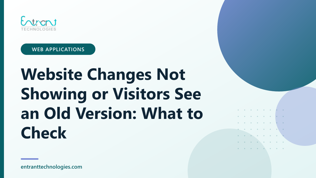 Website Changes Not Showing or Visitors See an Old Version: What to Check