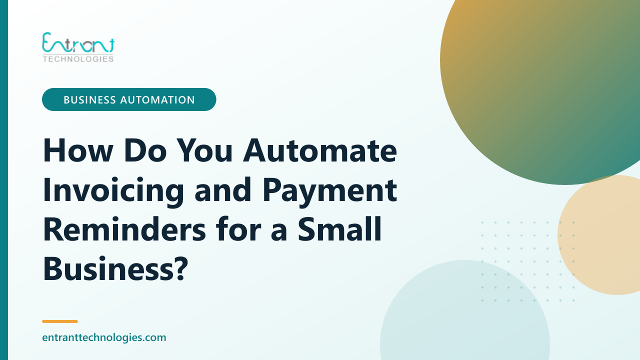 How Do You Automate Invoicing and Payment Reminders for a Small Business?