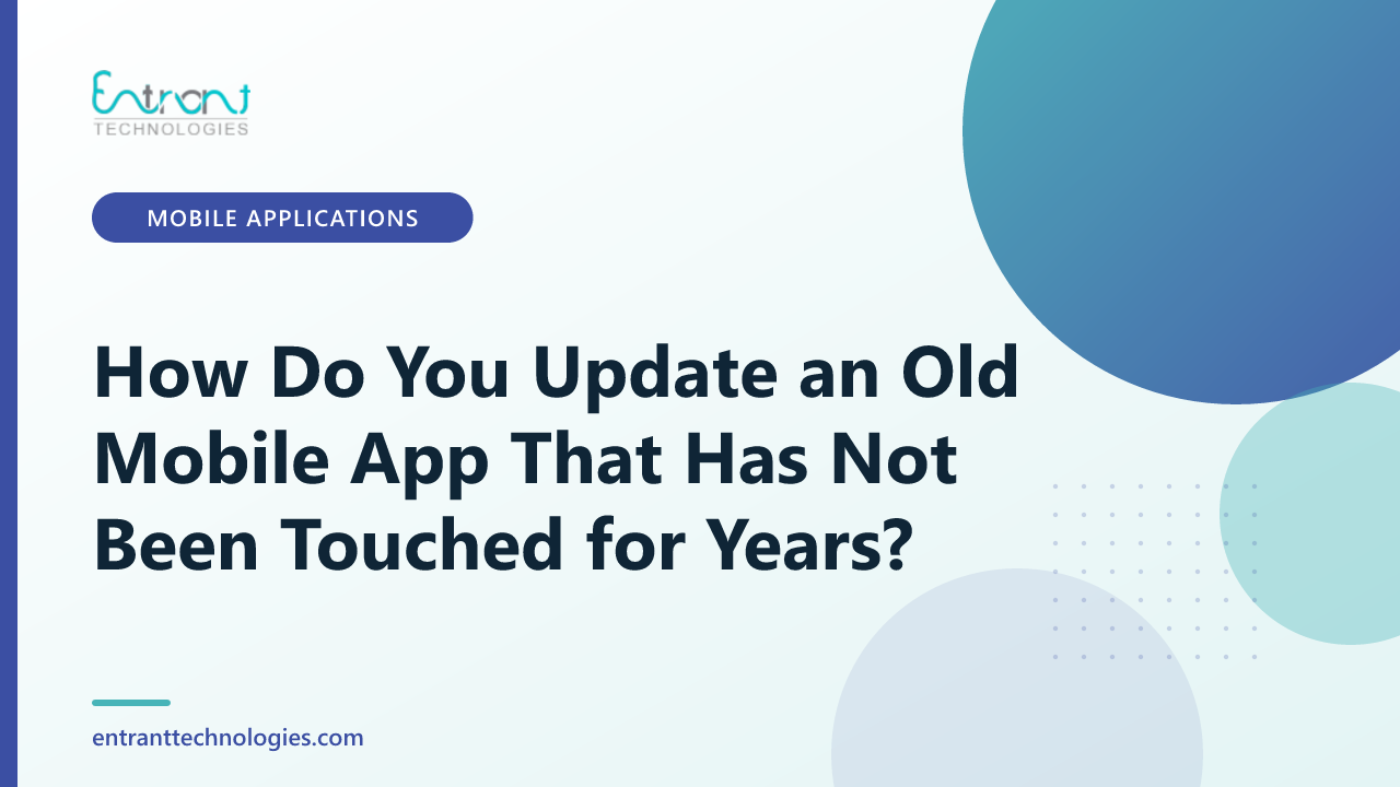 How Do You Update an Old Mobile App That Has Not Been Touched for Years?